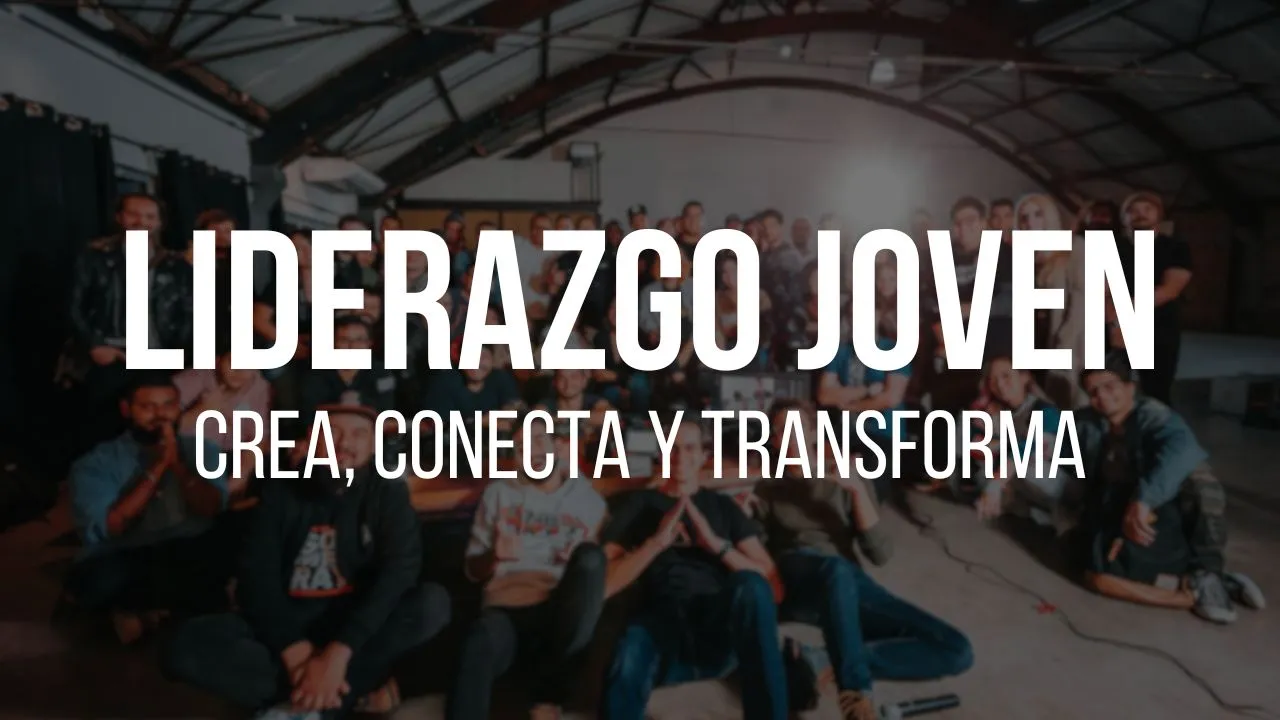 Liderazgo joven: crea, conecta y transforma