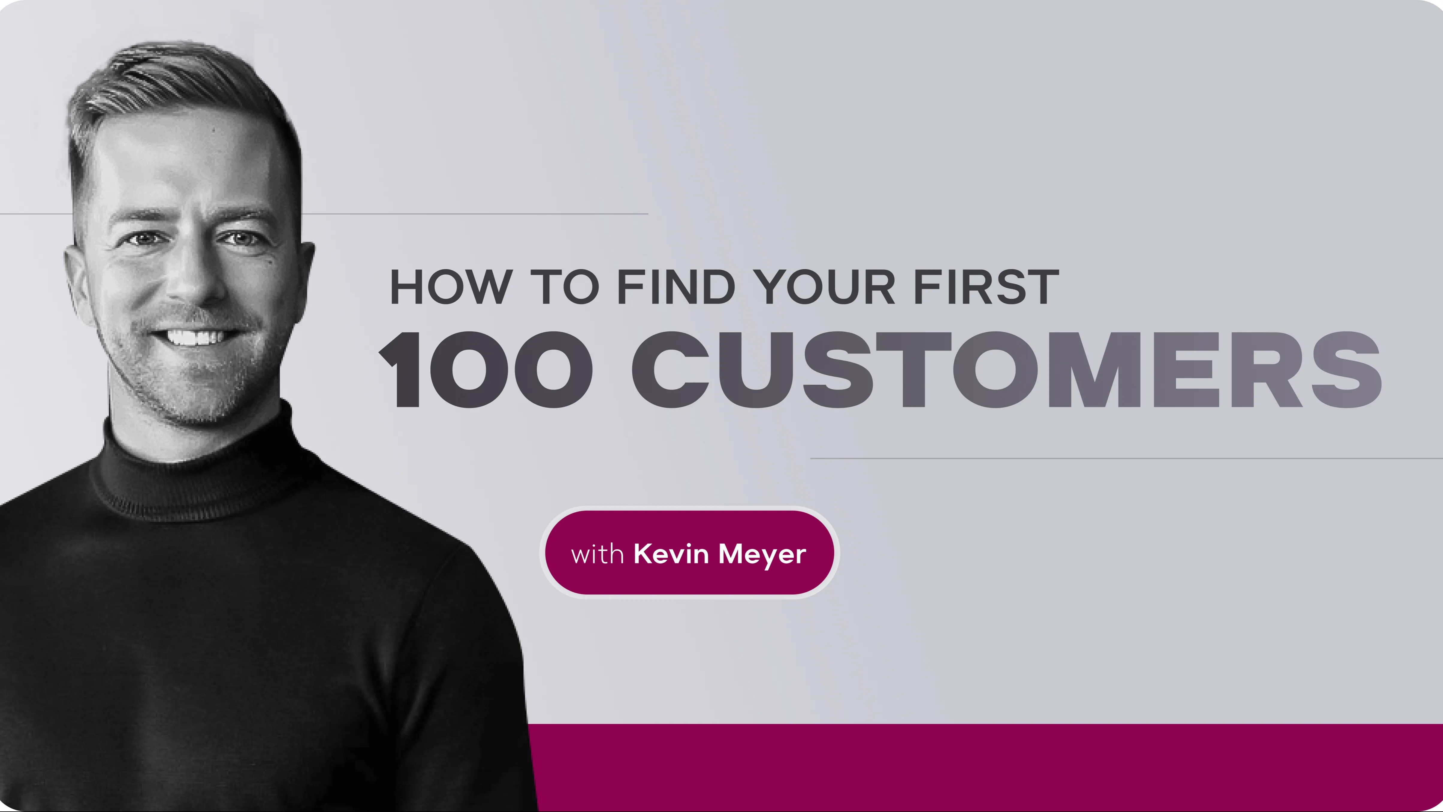 How To Find Your First 100 Customers 