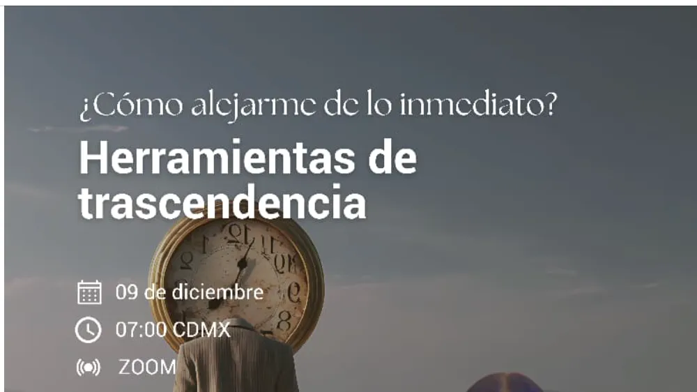Herramientas de trascendencia ¿cómo alejarme de lo inmediato?