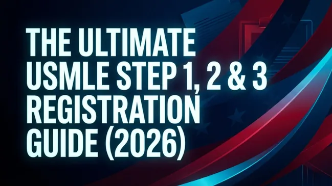 The Ultimate USMLE Step 1, 2 and 3 Registration Guide (2026)