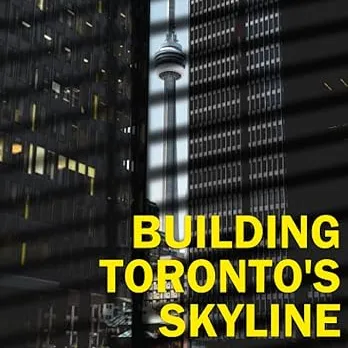 Building Toronto’s Skyline